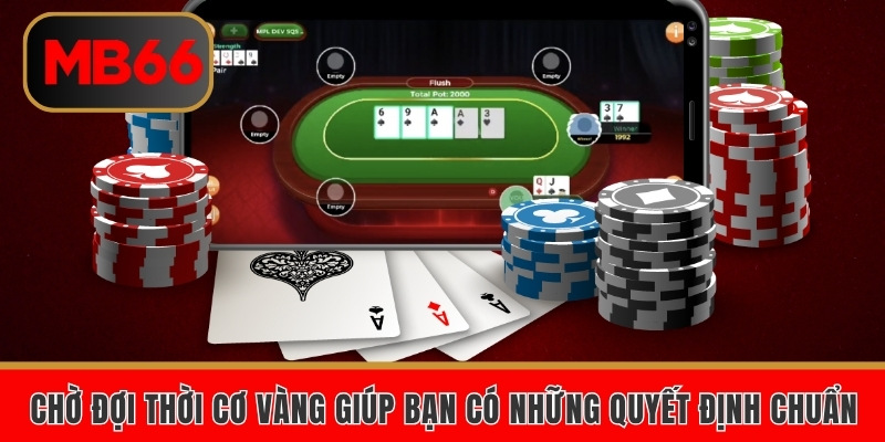 Chờ đợi thời cơ vàng giúp bạn có những quyết định chuẩn 