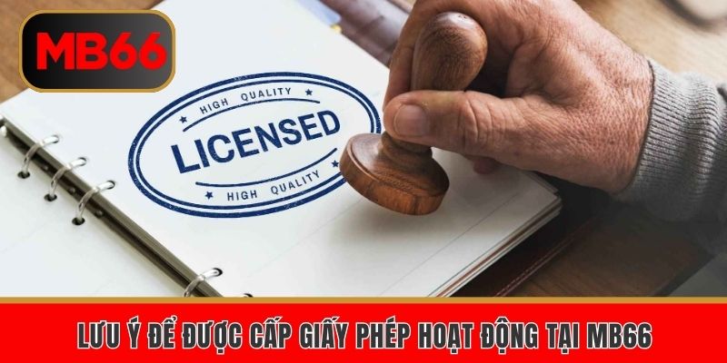 Lưu ý để được cấp giấy phép hoạt động tại MB66