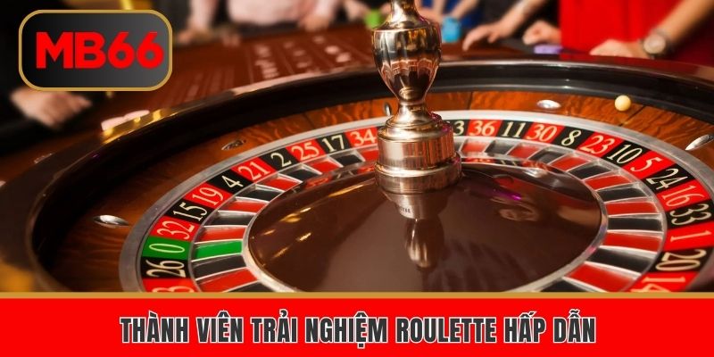 Thành viên trải nghiệm Roulette hấp dẫn