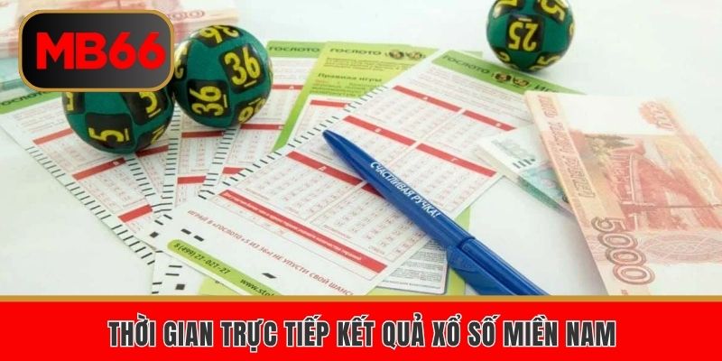 Thời gian trực tiếp kết quả xổ số miền Nam
