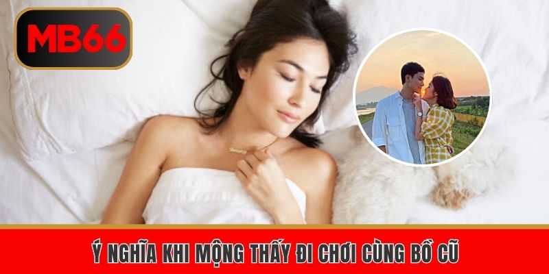 Ý nghĩa khi mộng thấy đi chơi cùng bồ 
