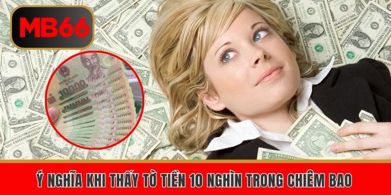 Ý nghĩa khi gặp tờ 10 nghìn trong chiêm bao 
